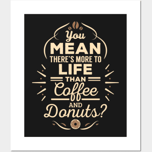 You Mean There's More to Life Than Coffee and Donuts? Posters and Art